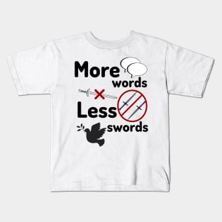 More words less swords Kids T-Shirt